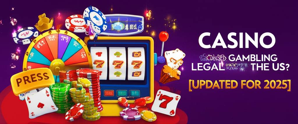 Is Sweepstakes Casino Gambling Legal in the US? [Updated for 2025]