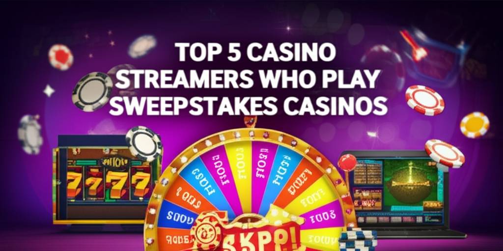 Top 5 Casino Streamers Who Play Sweepstakes Casinos