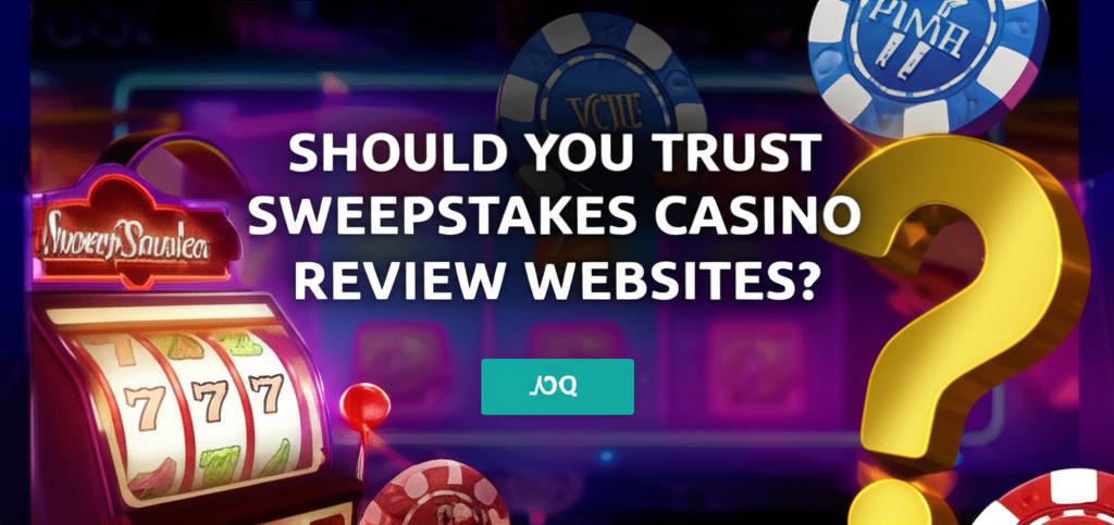 Should You Trust Sweepstakes Casino Review Websites?